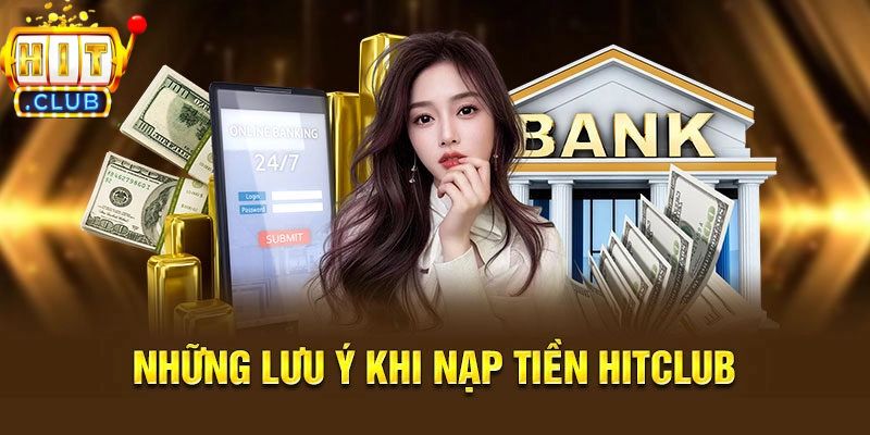 Những lưu ý khi nạp tiền vào nhà cái Hitclub
