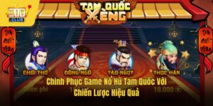 Chinh Phục Game Nổ Hũ Tam Quốc Với Chiến Lược Hiệu Quả